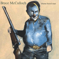 Bruce McCulloch - Shame-Based Man