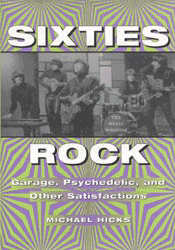 Sixties Rock: Garage, Psychedelic, and Other Satisfactions